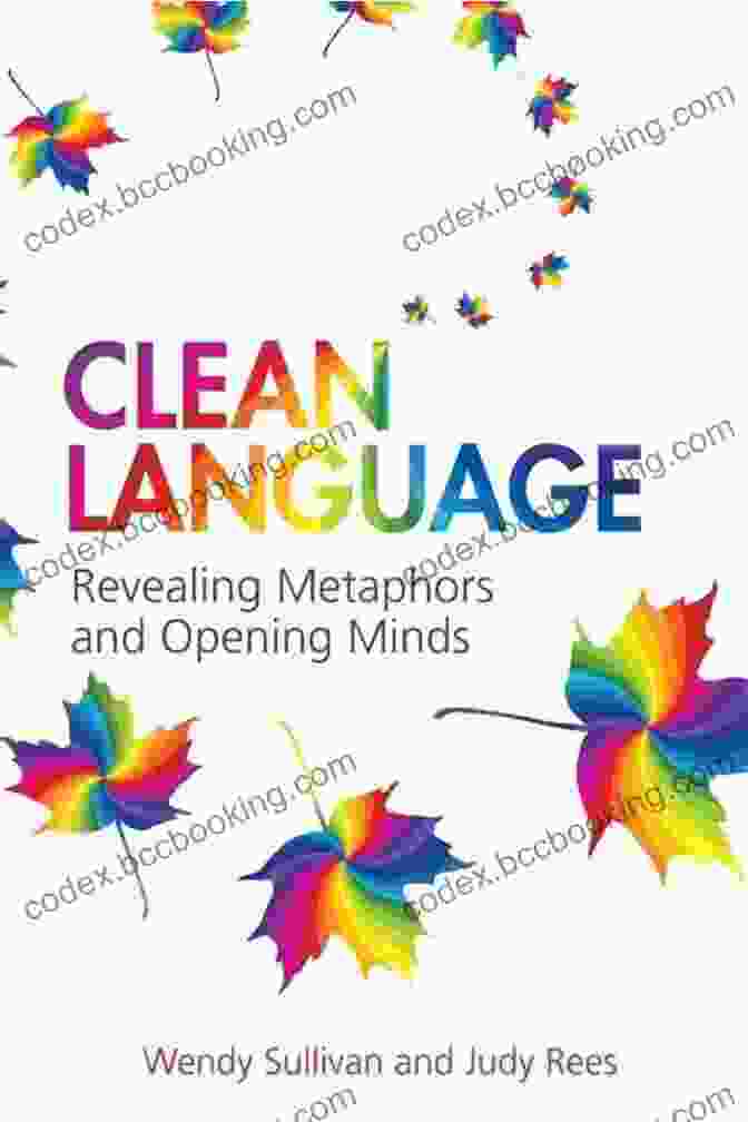 Author 1 Clean Language: Revealing Metaphors And Opening Minds