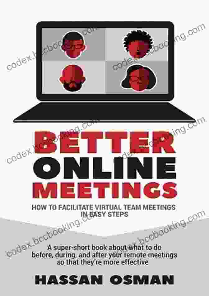 Book Cover For 'How To Facilitate Virtual Team Meetings In Easy Steps' Better Online Meetings: How To Facilitate Virtual Team Meetings In Easy Steps (A Super Short About What To Do Before During And After Your Remote Meetings So That They Re More Effective)