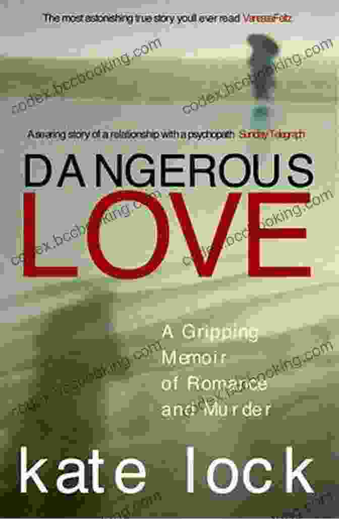 Book Cover Of Gripping Memoir Of Romance And Murder Dangerous Love: A Gripping Memoir Of Romance And Murder