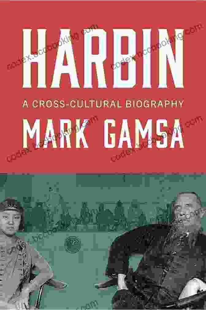 Book Cover Of Harbin: A Cross Cultural Biography By Mark Gamsa Harbin: A Cross Cultural Biography Mark Gamsa