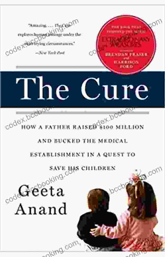Book Cover Of 'How Father Raised 100 Million And Bucked The Medical Establishment' The Cure: How A Father Raised $100 Million And Bucked The Medical Establishment In A Quest To Save His Children