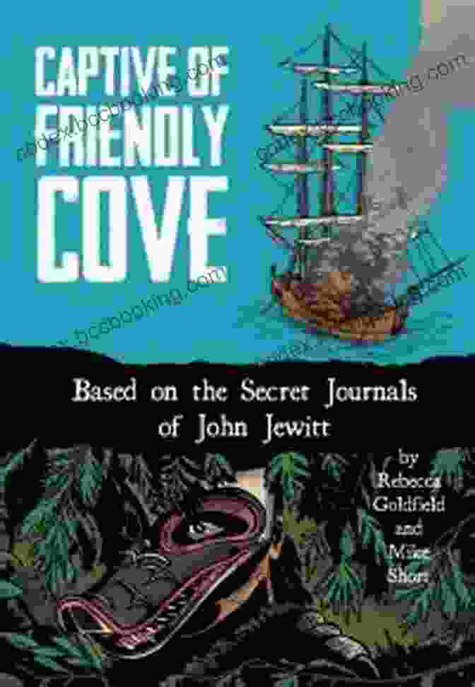 Captivating Cover Image Of The Book 'Captive Of Friendly Cove', Featuring A Young Woman Gazing Out Over A Serene Ocean, Her Dress Billowing In The Wind Captive Of Friendly Cove: Based On The Secret Journals Of John Jewitt