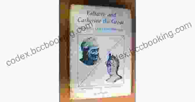Catherine The Great And Voltaire In Conversation Catherine Diderot: The Empress The Philosopher And The Fate Of The Enlightenment