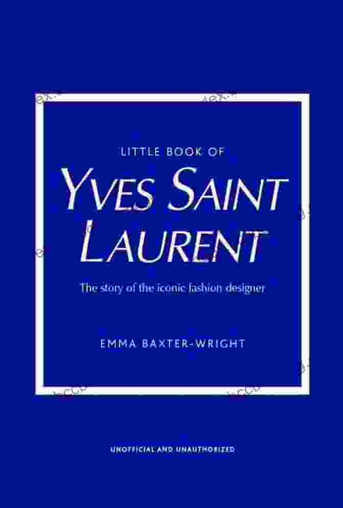 Cover Of The Book 'Little Of Yves Saint Laurent' By Marie Dominique Lelièvre And Olivier Châtenet Little Of Yves Saint Laurent: The Story Of The Iconic Fashion House (Little Of Fashion 8)
