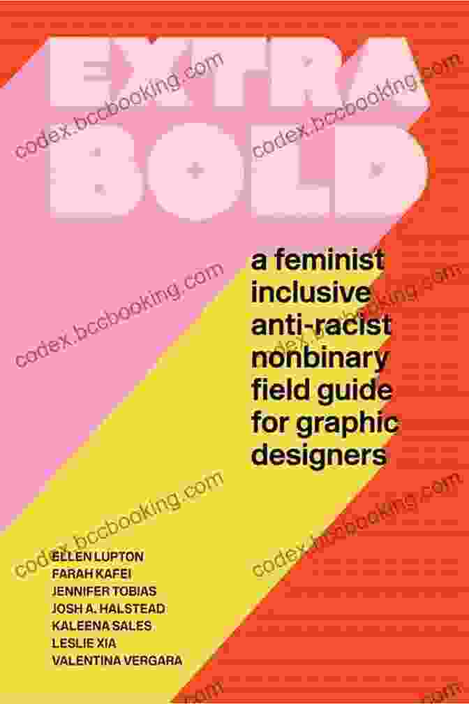 Cover Of The Feminist Inclusive Anti Racist Nonbinary Field Guide For Graphic Designers Extra Bold: A Feminist Inclusive Anti Racist Nonbinary Field Guide For Graphic Designers
