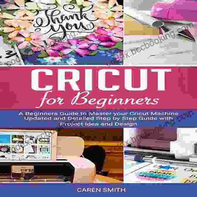 Cricut Machine Unboxing CRICUT FOR BEGINNERS: A Beginner S Guide To Mastering Your Cricut Machine And Design Space An Updated And Detailed Step By Step Guide With Project Ideas To Decorate Your Spaces And Objects