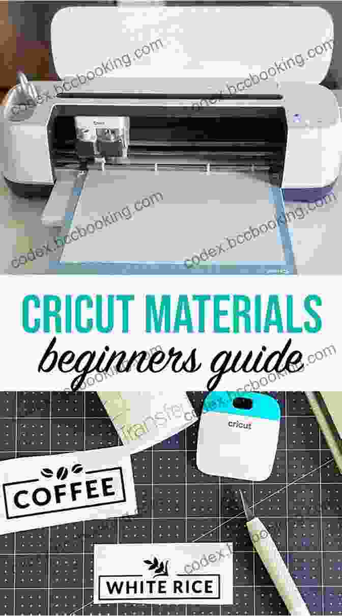Cricut Materials CRICUT FOR BEGINNERS: A Beginner S Guide To Mastering Your Cricut Machine And Design Space An Updated And Detailed Step By Step Guide With Project Ideas To Decorate Your Spaces And Objects