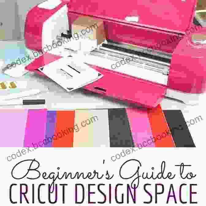 Design Space Interface CRICUT FOR BEGINNERS: A Beginner S Guide To Mastering Your Cricut Machine And Design Space An Updated And Detailed Step By Step Guide With Project Ideas To Decorate Your Spaces And Objects