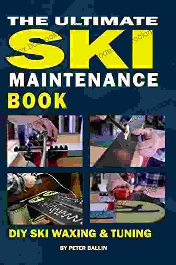 DIY Ski Waxing Edging And Tuning Book The Ultimate Ski Maintenance Book: DIY Ski Waxing Edging And Tuning
