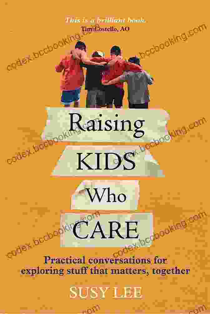 Dr. Michele Borba Raising Kids Who Care: Practical Conversations For Exploring Stuff That Matters Together