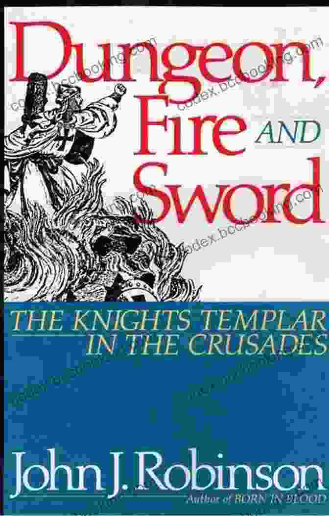 Dungeon Fire And Sword Book Cover Dungeon Fire And Sword: The Knights Templar In The Crusades