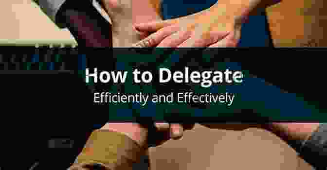 Effective Delegation Practices To Free Up Time And Empower Others Make Your Workweek Awesome : A Practical Guide For Managing An Overloaded Workweek