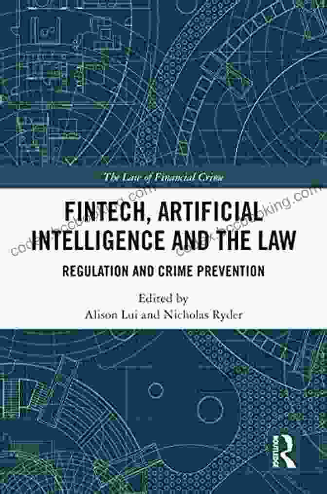 Fintech, Artificial Intelligence, And The Law Book FinTech Artificial Intelligence And The Law: Regulation And Crime Prevention (The Law Of Financial Crime)