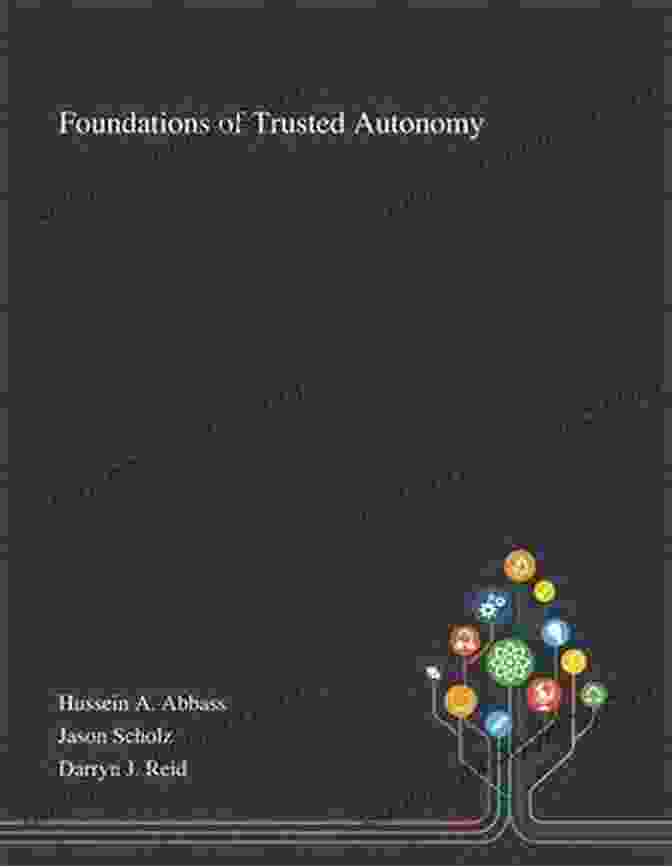 Foundations Of Trusted Autonomy Book Cover Foundations Of Trusted Autonomy (Studies In Systems Decision And Control 117)