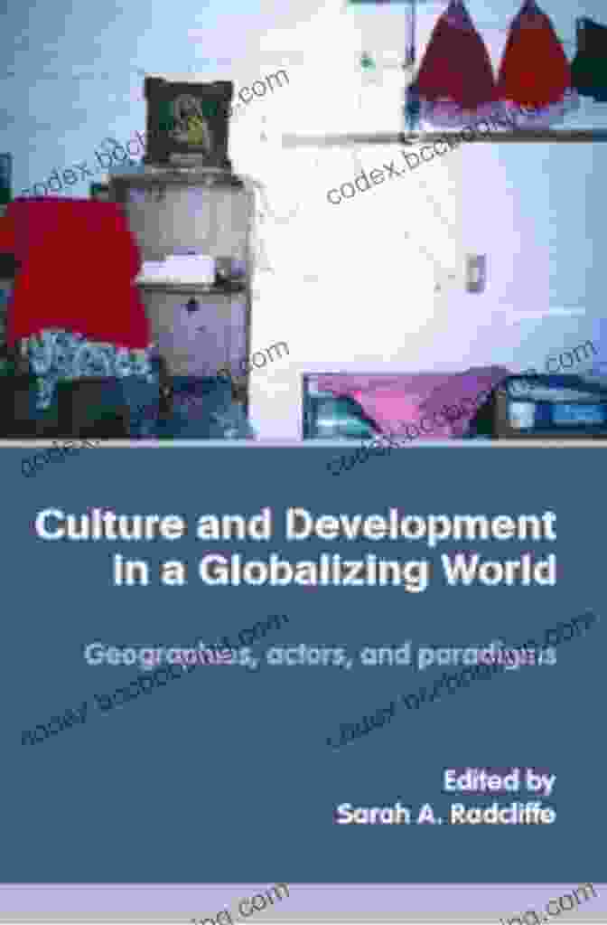Geographies, Actors, And Paradigms Book Cover Culture And Development In A Globalizing World: Geographies Actors And Paradigms