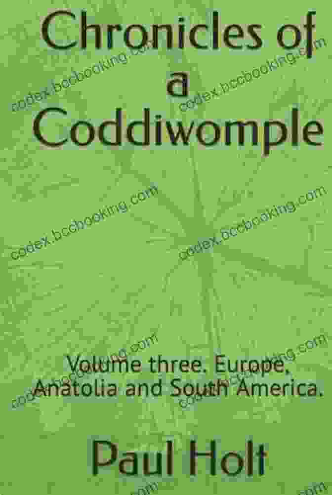Hagia Sophia Mosaic Chronicles Of A Coddiwomple : Volume Three Europe Anatolia And South America (The Wanderlust Chronicles 3)