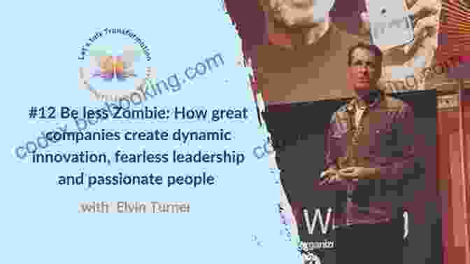 How Great Companies Create Dynamic Innovation And Fearless Leadership Be Less Zombie: How Great Companies Create Dynamic Innovation Fearless Leadership And Passionate People