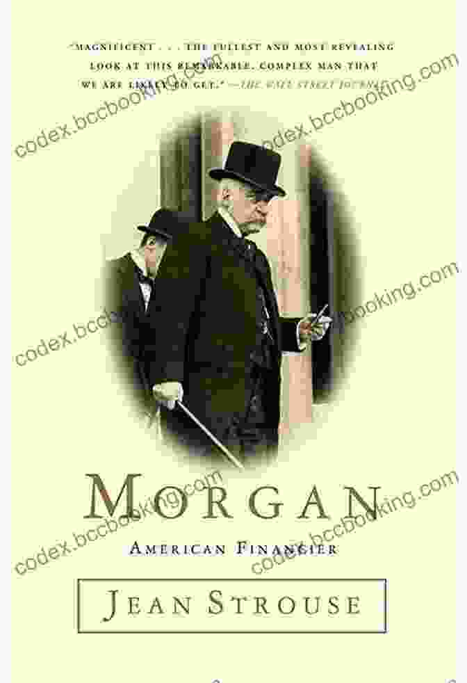J.P. Morgan, The Most Powerful Financier In American History J P Morgan The Life And Deals Of America S Banker: Insight And Analysis Into The Founder Of Modern Finance And The American Banking System (Business And Memoirs Titans Of Industry 2)