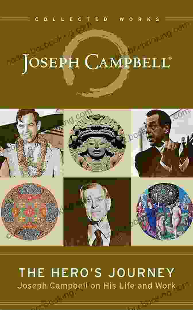 Joseph Campbell On His Life And Work: The Collected Works Of Joseph Campbell The Hero S Journey: Joseph Campbell On His Life And Work (The Collected Works Of Joseph Campbell)