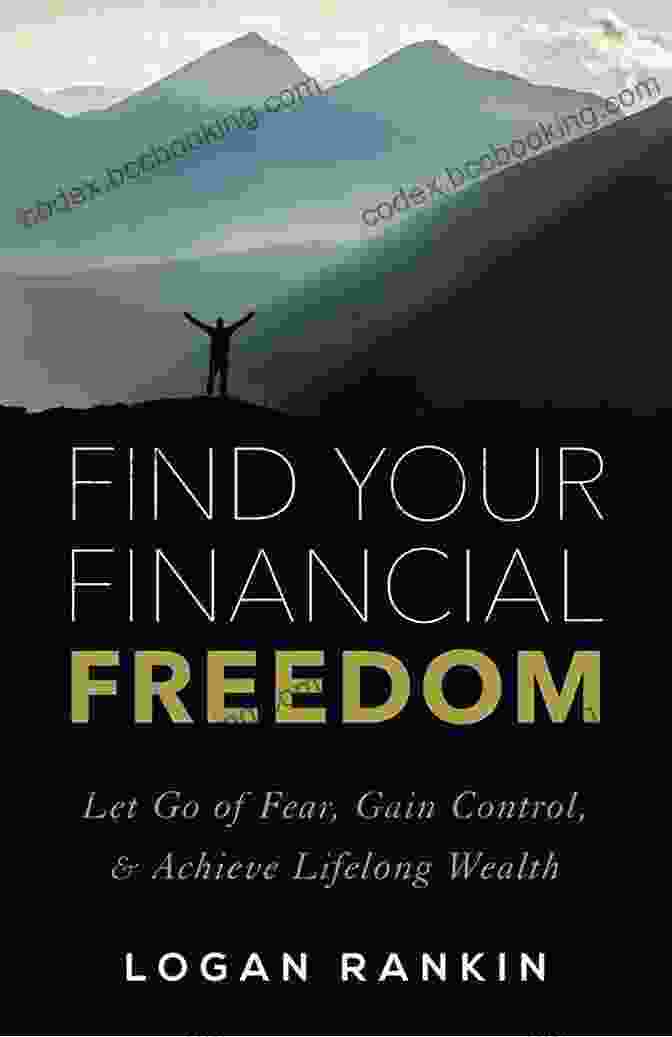 Let Go Of Fear Gain Control Achieve Lifelong Wealth Book Cover Find Your Financial Freedom: Let Go Of Fear Gain Control Achieve Lifelong Wealth