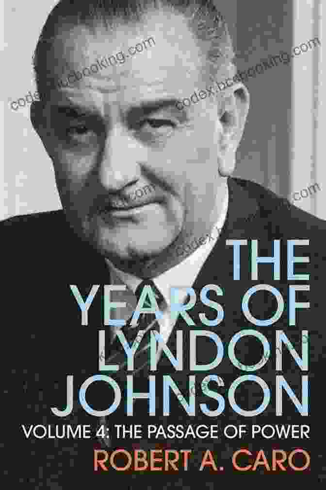 Lyndon B. Johnson The Passage Of Power: The Years Of Lyndon Johnson IV