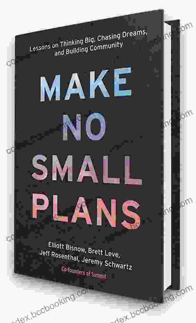Make No Small Plans Book Cover Make No Small Plans: Lessons On Thinking Big Chasing Dreams And Building Community