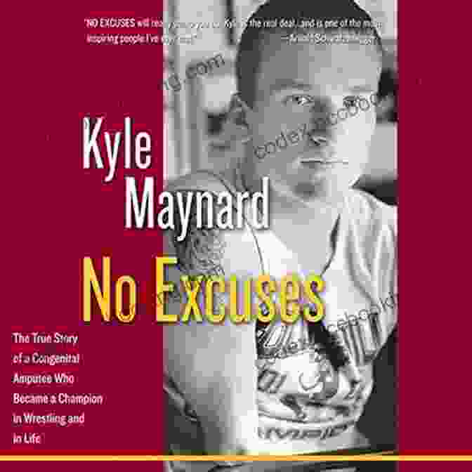 Patrick LeBlanc Wrestling No Excuses: The True Story Of A Congenital Amputee Who Became A Champion In Wrestling And In Life