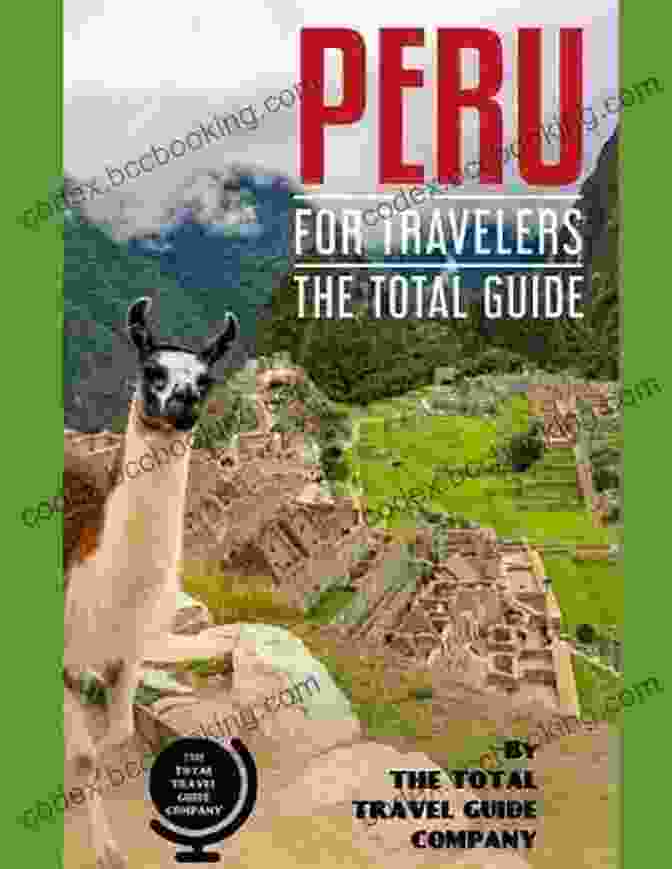 Peru For Travelers: The Total Guide PERU FOR TRAVELERS The Total Guide : The Comprehensive Traveling Guide For All Your Traveling Needs By THE TOTAL TRAVEL GUIDE COMPANY (LATIN AMERICA FOR TRAVELERS)