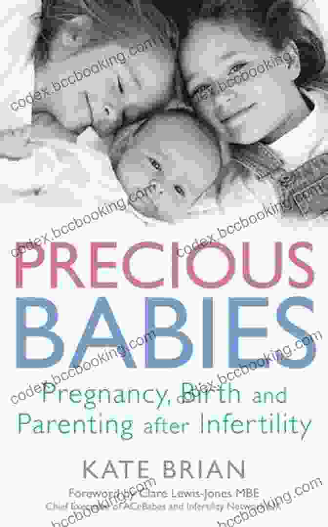 Precious Babies: A Guide For Pregnancy, Birth, And Parenting After Infertility Precious Babies: Pregnancy Birth And Parenting After Infertility