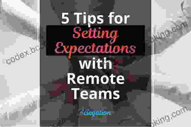 Setting Realistic Expectations For Remote Employee Productivity Influencing Virtual Teams: 17 Tactics That Get Things Done With Your Remote Employees