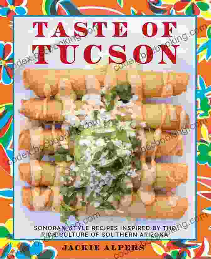 Sonoran Style Recipes Cookbook Cover Taste Of Tucson: Sonoran Style Recipes Inspired By The Rich Culture Of Southern Arizona