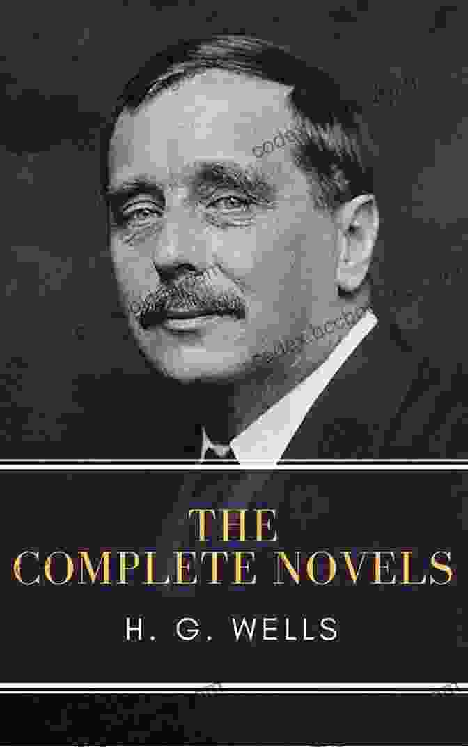 The Complete Novels By H.G. Wells Book Cover H G Wells: The Complete Novels The Time Machine The War Of The Worlds The Invisible Man The Island Of Doctor Moreau When The Sleeper Wakes A Modern Utopia And Much More