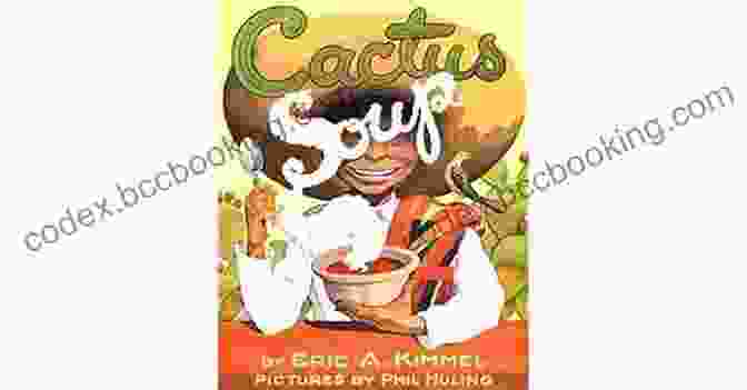 The Cover Of Eric Kimmel's Book 'Cactus Soup', Featuring A Group Of Animals Around A Pot Of Soup. Cactus Soup Eric A Kimmel