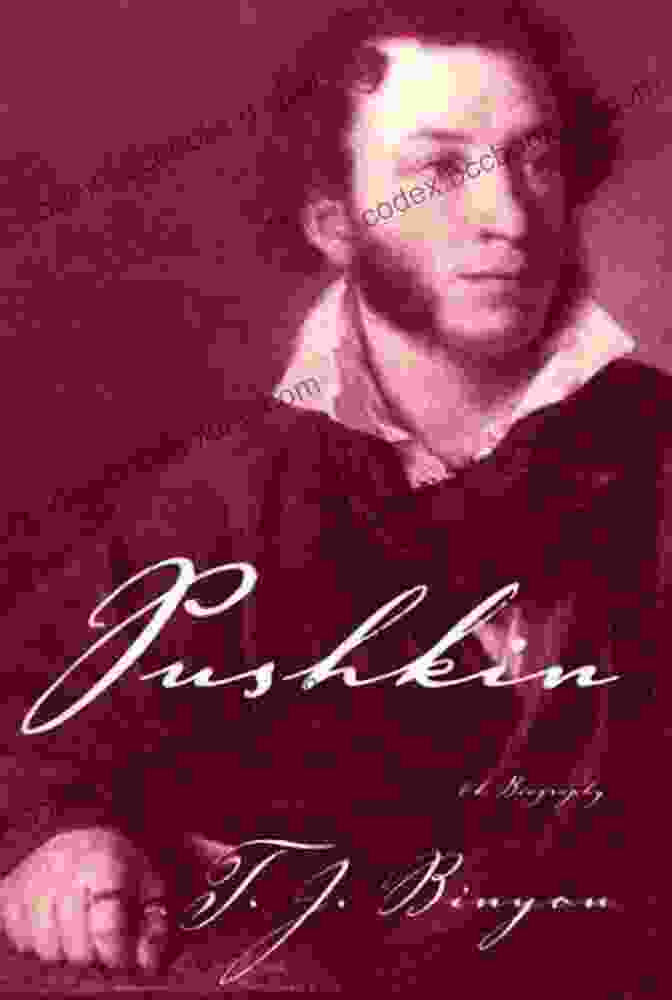 The Cover Of T.J. Binyon's Biography Of Pushkin, A Portrait Of The Poet On The Cover Against An Elegant Background Pushkin: A Biography T J Binyon