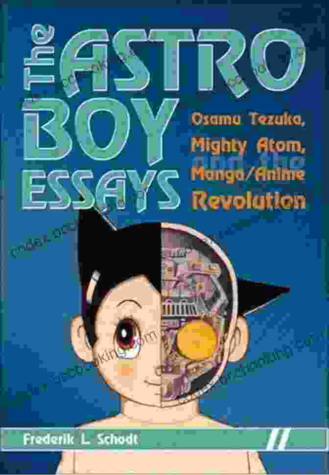 The Cover Of 'The Astro Boy Essays' Book The Astro Boy Essays: Osamu Tezuka Mighty Atom And The Manga/Anime Revolution