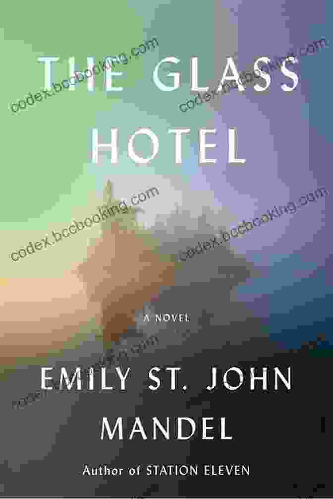 The Glass Hotel Novel By Emily St. John Mandel, A Haunting Tale Of Love, Loss, And Redemption The Glass Hotel: A Novel