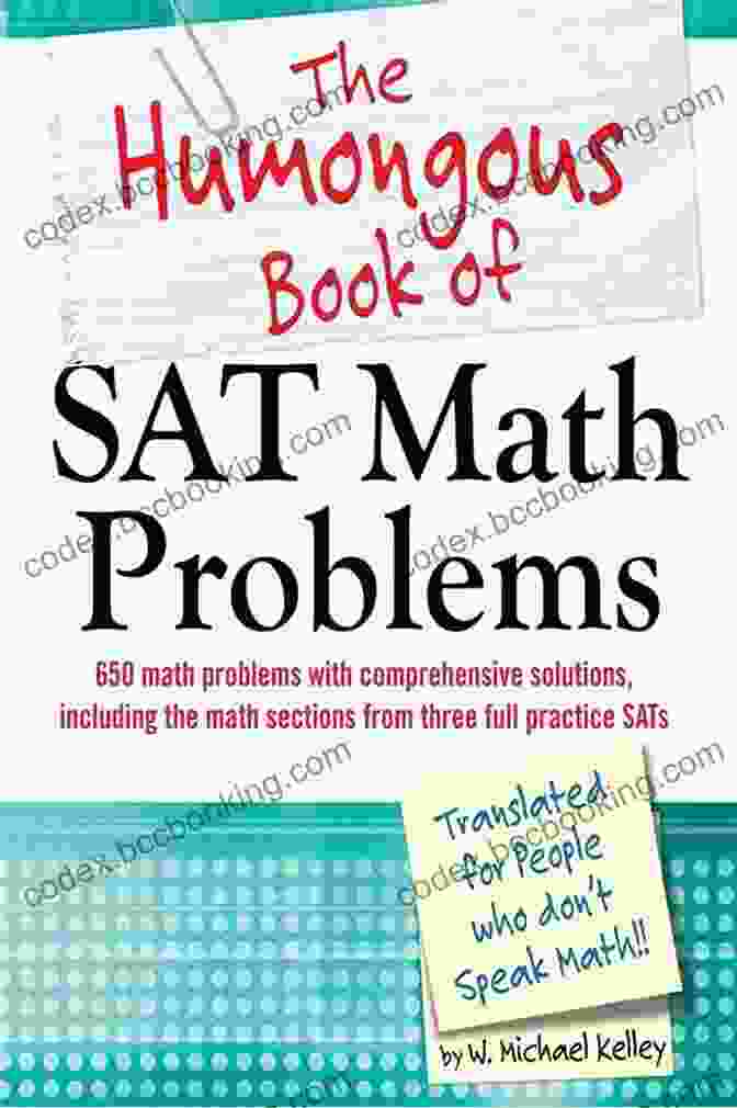 The Humongous Book Of SAT Math Problems: Your Ultimate SAT Math Prep Guide The Humongous Of SAT Math Problems: 750 Math Problems With Comprehensive Solutions For The Math Portion Of The SAT (Humongous Books)