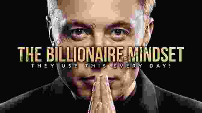 The Mindset Of Successful Billionaires Grow Rich Mindset: 3 In 1 Box Set Elon Musk Steve Jobs Richard Branson: Secrets To Success In Life Business Of Billionaire