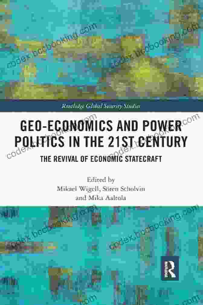 The Revival Of Economic Statecraft: Routledge Global Security Studies Geo Economics And Power Politics In The 21st Century: The Revival Of Economic Statecraft (Routledge Global Security Studies)