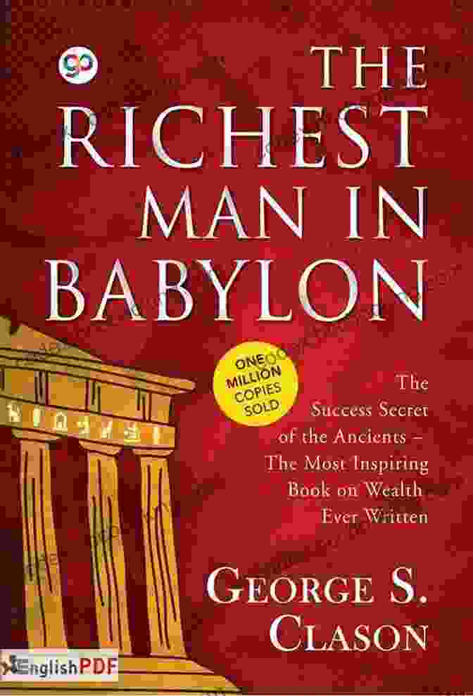 The Richest Man In Babylon: A Classic Guide To Financial Literacy And Prosperity The Richest Man In Babylon Original Edition