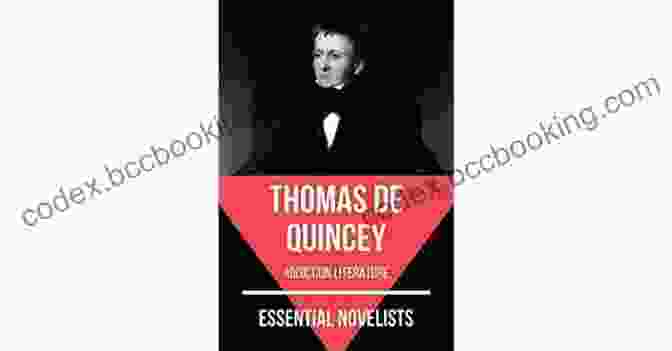 Thomas De Quincey, A Literary Icon Grappling With Addiction Confessions Of An English Opium Eater : Annotated