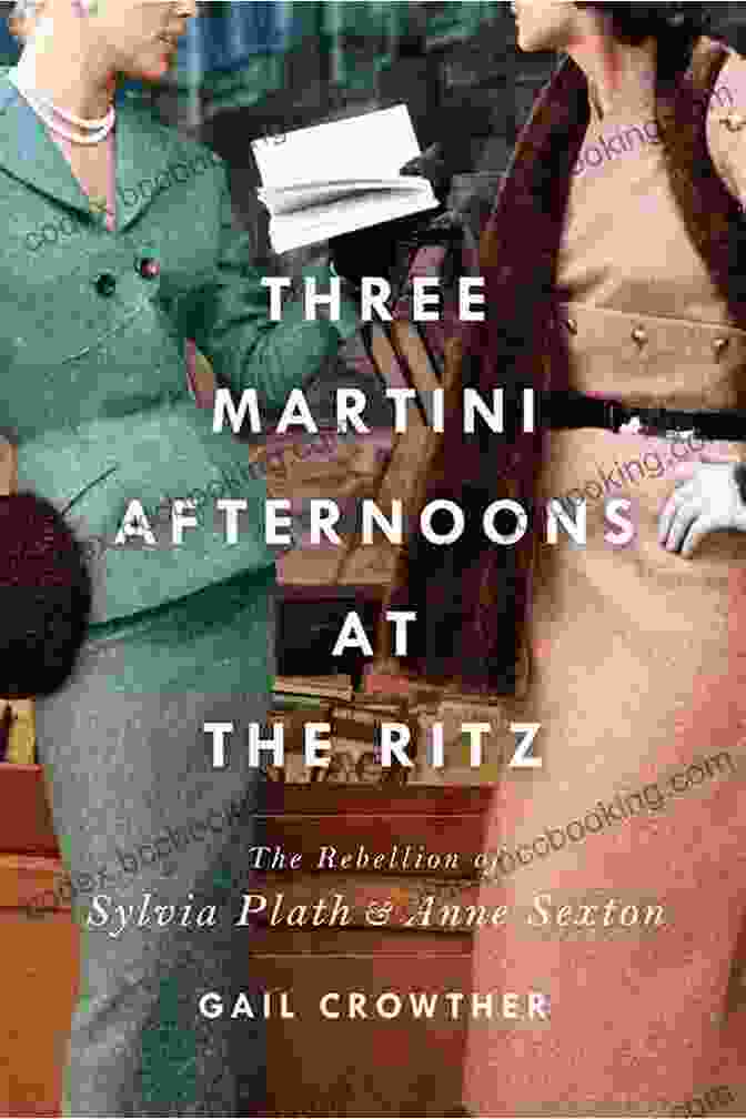 Three Martini Afternoons At The Ritz Book Cover Three Martini Afternoons At The Ritz: The Rebellion Of Sylvia Plath Anne Sexton