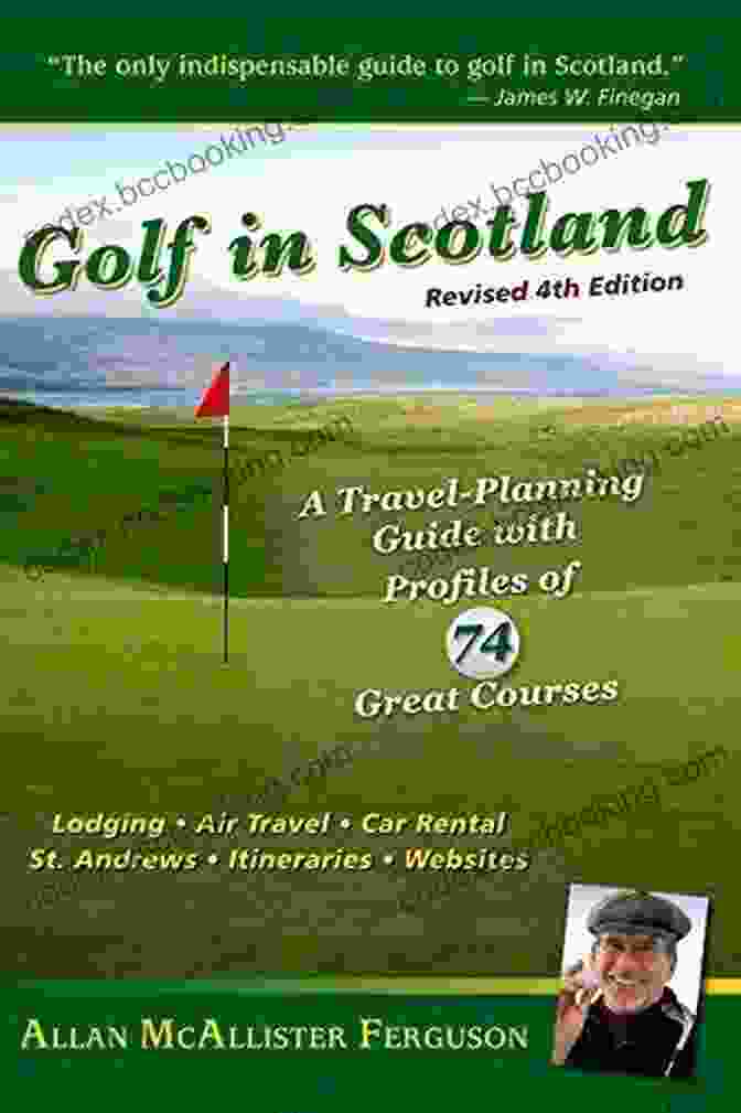 Travel Planning Guide With Profiles Of 74 Great Courses Golf In Scotland: A Travel Planning Guide With Profiles Of 74 Great Courses