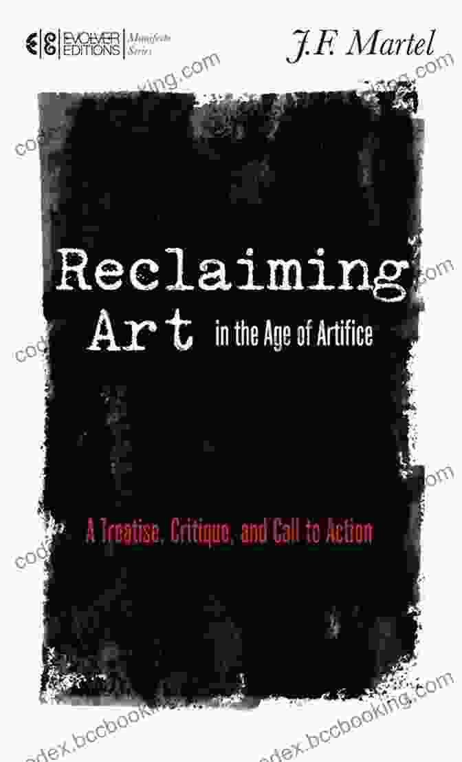 Treatise Critique And Call To Action Manifesto Book Cover Reclaiming Art In The Age Of Artifice: A Treatise Critique And Call To Action (Manifesto)