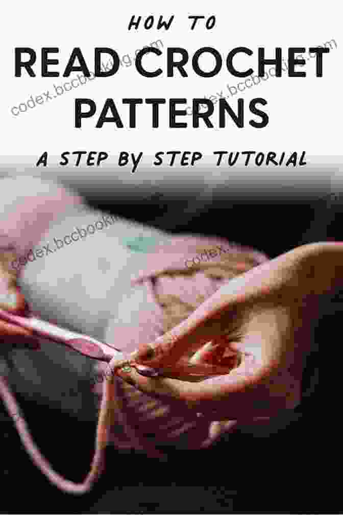 Understanding And Interpreting Crochet Patterns CROCHET: ONE DAY CROCHET MASTERY: The Complete Beginner S Guide To Learn Crochet In Under 1 Day 10 Step By Step Projects That Inspire You Images Included (CRAFTS FOR EVERYBODY 5)