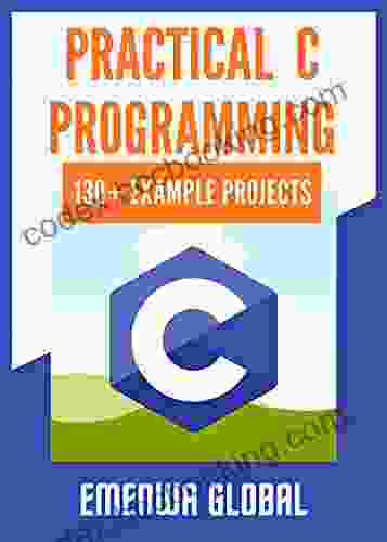 Practical C Programming: 130+ Practical C Programming Practices And Projects