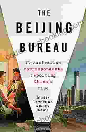 The Beijing Bureau: 25 Australian Correspondents Reporting China S Rise