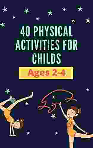 40 Physical Activities For Childs: Ages 2 4