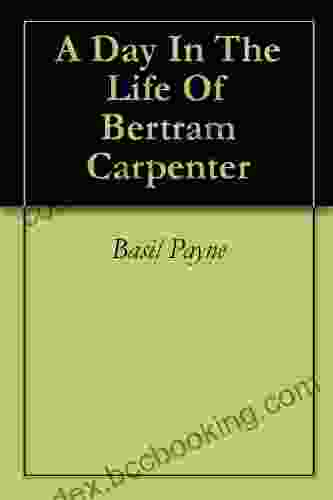 A Day In The Life Of Bertram Carpenter