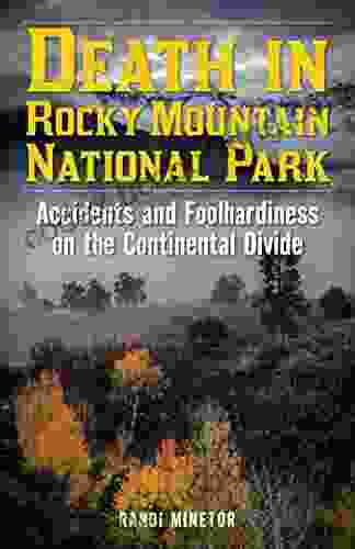 Death In Rocky Mountain National Park: Accidents And Foolhardiness On The Continental Divide (Death In The Parks)